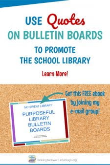Bulletin Board Quotes Can Promote the School Library - Learn how School Librarians can customize bulletin boards with quotes to promote reading and using the library. Join my email group & learn more with my FREE ebook "Purposeful Library Bulletin Boards." #NoSweatLibrary