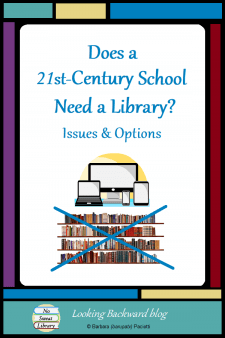 Does a 21st-Century School Need a Library? Issues & Options - A modern high-tech school doesn't need a library of the past. We need to explore responsible options for school library collections, but having a certified School Librarian is still critical for meeting the academic needs of today's youth. #NoSweatLibrary