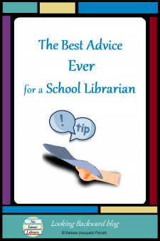 Best Advice Ever for a School Librarian - School Librarians get wonderful ideas from staff meetings, professional trainings, seminars, conferences, and planning sessions, but the best advice I've gotten for my job has been from the most unlikely people and incidents! #NoSweatLibrary