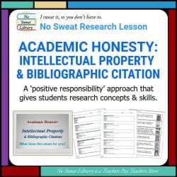 This "positive responsibility" lesson integrates the concept of intellectual property with the skills for bibliographic citation and is the perfect starting point for library lessons on Academic Honesty. | No Sweat Library